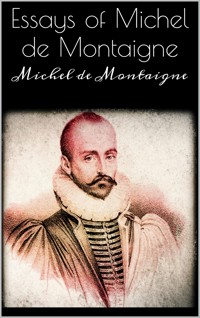 Essays of Michel de Montaigne - Michel De Montaigne - E-Book
