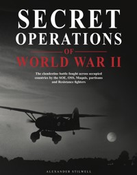 Secret Operations of World War II - Alexander Stilwell - E-Book
