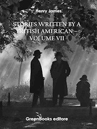 Stories written by a British American – Volume VII - Henry James - E-Book