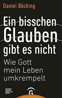 Ein bisschen Glauben gibt es nicht - Daniel Böcking - E-Book