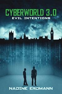CyberWorld 3.0: Evil Intentions - Nadine Erdmann - E-Book