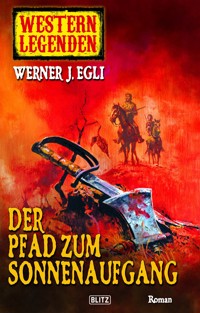 Western Legenden 06: Der Pfad zum Sonnenaufgang -  - E-Book