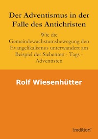 Der Adventismus in der Falle des Antichristen - Rolf Wiesenhuetter - E-Book