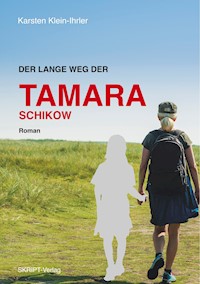 Der lange Weg der Tamara Schikow - Karsten Klein-Ihrler - E-Book