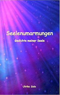 Seelenumarmungen - Ulrike Solo - E-Book
