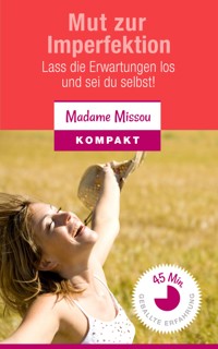 Mut zur Imperfektion - Lass die Erwartungen los und sei du selbst! - Madame Missou - E-Book