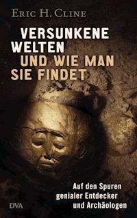 Versunkene Welten und wie man sie findet - Eric H. Cline - E-Book