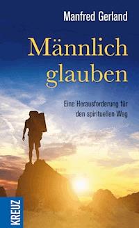 Männlich glauben - Manfred Gerland - E-Book