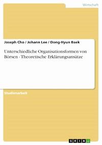 Unterschiedliche Organisationsformen von Börsen - Theoretische Erklärungsansätze - Joseph Cho - E-Book