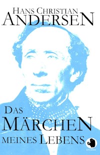 Das Märchen meines Lebens - Hans Christian Andersen - E-Book