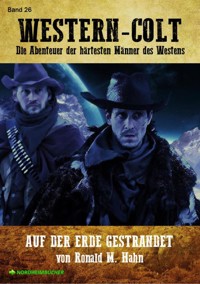 WESTERN-COLT, Band 26: AUF DER ERDE GESTRANDET - Ronald M. Hahn - E-Book