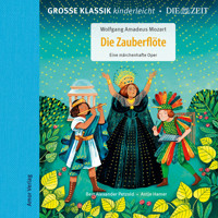 Die ZEIT-Edition - Große Klassik kinderleicht, Die Zauberflöte - Eine märchenhafte Oper - Wolfgang Amadeus Mozart - Hörbuch