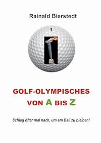 Golf - Olympisches von A bis Z - Rainald Bierstedt - E-Book