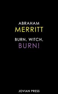 Burn, Witch, Burn! - Abraham Merritt - E-Book