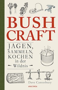Bushcraft - Jagen, Sammeln, Kochen in der Wildnis (Überlebenstechniken, Survival) - Dave Canterbury - E-Book
