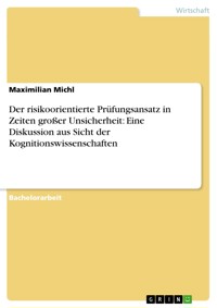 Der risikoorientierte Prüfungsansatz in Zeiten großer Unsicherheit: Eine Diskussion aus Sicht der Kognitionswissenschaften - Maximilian Michl - E-Book
