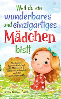 Weil du ein wunderbares und einzigartiges Mädchen bist! - Kristin Ostheer-Suslik - E-Book
