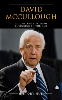 David McCullough: A Complete Life from Beginning to the End - Hub History - E-Book