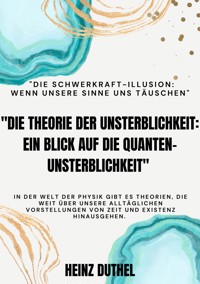 "Die Theorie der Unsterblichkeit" "Ein Blick auf die Quanten-Unsterblichkeit" - Heinz Duthel - E-Book