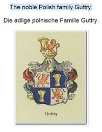 The noble Polish family Guttry. Die adlige polnische Familie Guttry. - Werner Zurek - E-Book