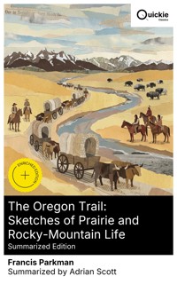 The Oregon Trail: Sketches of Prairie and Rocky-Mountain Life (Summarized Edition) - Francis Parkman - E-Book