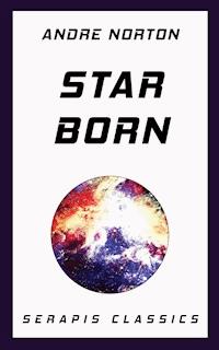 Star Born (Serapis Classics) - Andre Norton - E-Book