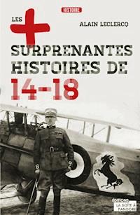 Les plus surprenantes histoires de 14-18 - Alain Leclercq - E-Book