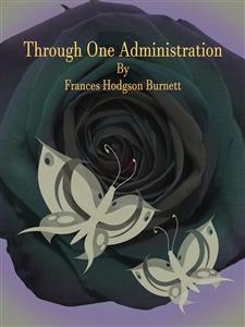 Through One Administration - Frances Hodgson Burnett - E-Book