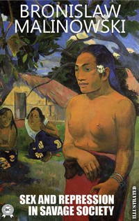 Sex and Repression in Savage Society. Illustrated - Bronislaw Malinowski - E-Book