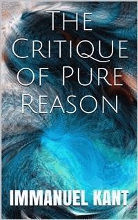 The Critique of Pure Reason - Immanuel Kant - E-Book