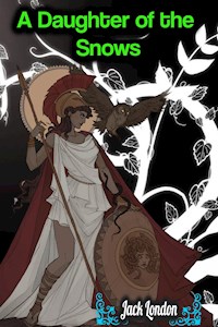 A Daughter of the Snows - Jack London - Jack  London - E-Book