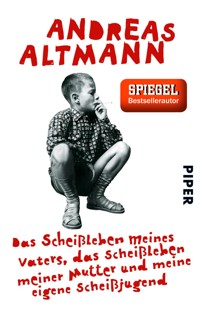 Das Scheißleben meines Vaters, das Scheißleben meiner Mutter und meine eigene Scheißjugend - Andreas Altmann - E-Book
