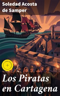 Los Piratas en Cartagena - Soledad Acosta De Samper - E-Book