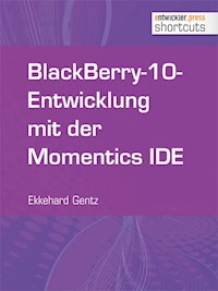BlackBerry-10-Entwicklung mit der Momentics IDE - Ekkehard Gentz - E-Book