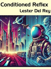 Conditioned Reflex - Lester Del Rey - E-Book