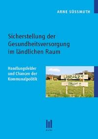 Sicherstellung der Gesundheitsversorgung im ländlichen Raum - Arne Süßmuth - E-Book