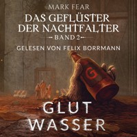 Glutwasser - Das Geflüster der Nachtfalter, Band 2 (ungekürzt) - Mark Fear - Hörbuch