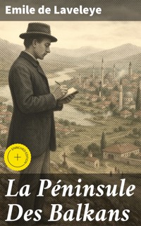La Péninsule Des Balkans - Émile de Laveleye - E-Book