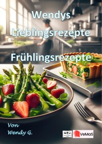 Wendys Lieblingsrezepte - Frühlingsrezepte - Wendy G. - E-Book