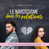 Le narcissisme dans les relations: Comment reconnaître un narcissique, s'en débarrasser et enfin être heureux - Annika Pütz - Hörbuch