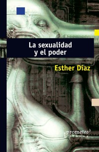 La sexualidad y el poder - Esther Díaz - E-Book