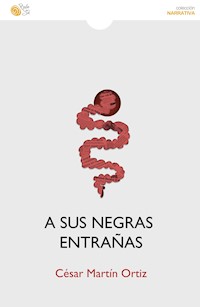 A sus negras entrañas - César Martín Ortiz - E-Book