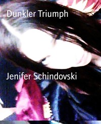 Dunkler Triumph - Jenifer Schindovski - kostenlos E-Book