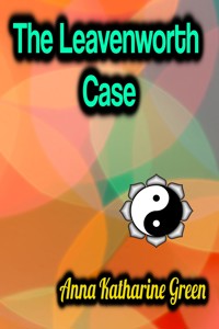 The Leavenworth Case - Anna Katharine Green - E-Book