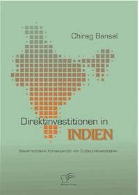Direktinvestitionen in Indien: Steuerrechtliche Konsequenzen von Outboundinvestitionen - Chirag Bansal - E-Book