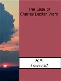 The Case of Charles Dexter Ward - H. P. Lovecraft - E-Book