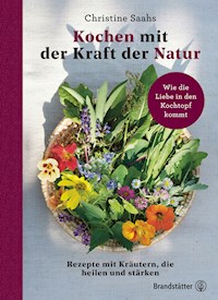 Kochen mit der Kraft der Natur - Christine Saahs - E-Book