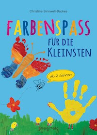 Farbenspaß für die Kleinsten ab 2 Jahren. 26 kinderleichte Projekte zum Malen und Basteln: mit Finger- und Wasserfarben, Buntstiften und Straßenkreide - Christine Sinnwell-Backes - E-Book
