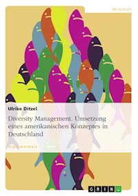 Diversity Management. Umsetzung eines amerikanischen Konzeptes in Deutschland - Ulrike Ditzel - E-Book