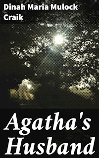Agatha's Husband - Dinah Maria Mulock Craik - E-Book